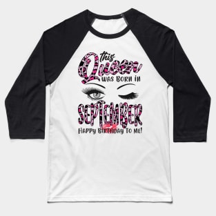 Leopard This Queen Was Born In September Happy Birthday To Me Baseball T-Shirt